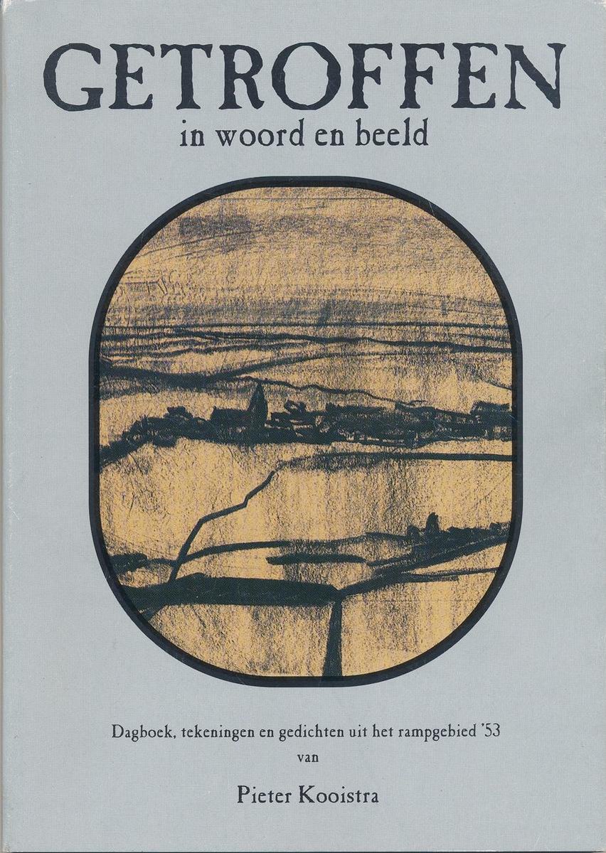 Getroffen in woord en beeld. - dagboek en tekeningen en gedichten uit het rampgebied 1953 - P. Kooistra