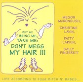 Buy Me Bring Me Take Me: Don't Mess My Hair