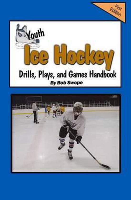 Youth Ice Hockey Drills, Plays, and Games Handbook, Bob Swope
