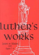 Luther's Works, Volume 26 (Lectures on Galatians Chapters 1-4)
