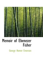 Memoir of Ebenezer Fisher