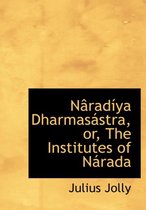 Nacradasya Dharmasaistra, Or, the Institutes of Nairada
