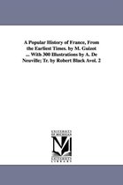 A Popular History of France, from the Earliest Times. by M. Guizot ... with 300 Illustrations by A. de Neuville; Tr. by Robert Black Avol. 2