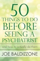 50 Things To Do Before Seeing a Psychiatrist