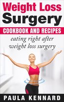 Weight Loss Surgery Cookbook: Eating Right After Weight Loss Surgery