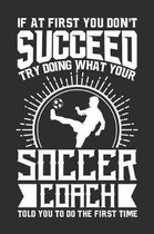 If At First You Don't Succeed Try Doing What Your Soccer Coach Told You To Do The First Time