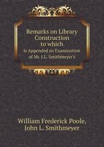 Remarks on Library Construction to which is Appended an Examination of Mr. J.L. Smithmeyer's