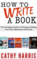 How To Write A Book: The Complete Guide to Writing and Selling Your Own Paperback or E-book