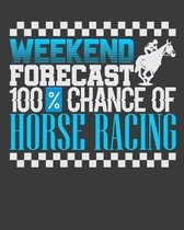 Weekend Forecast 100% Chance Of Horse Racing