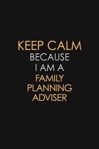 Keep Calm Because I Am A Family Planning Adviser
