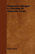 Progressive Changes; A Collection Of Humerous Poems