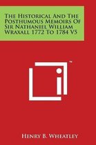 The Historical and the Posthumous Memoirs of Sir Nathaniel William Wraxall 1772 to 1784 V5