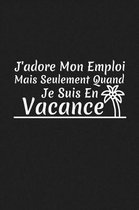 J'adore Mon Emploi Mais Seulement Quand Je Suis En Vacance