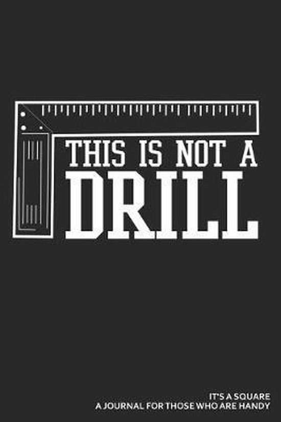 This Is Not a Drill It's a Square a Journal for Those Who Are Handy
