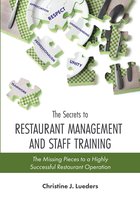 The Secrets to Restaurant Management and Staff Training: The Missing Pieces to a Highly Successful Restaurant Operation
