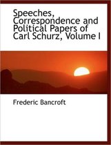 Speeches, Correspondence and Political Papers of Carl Schurz, Volume I