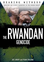 Bearing Witness: Genocide and Ethnic Cleansing - The Rwandan Genocide