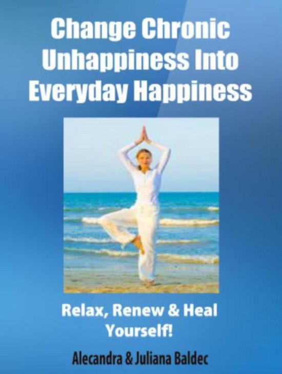Change Chronic Unhappiness Into Every Day Happiness - 2 In 1 Box Set: 2 In 1 Box Set: Book 1: Daily Meditation Ritual + Book 2