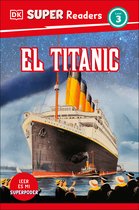 DK Super Readers- DK Super Readers Level 3 El Titanic (Spanish Edition)