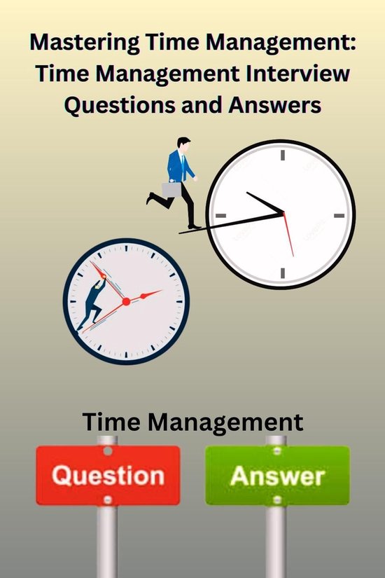 Question. Answer Time Mastering Time Management: Time management Interview Questions and ...