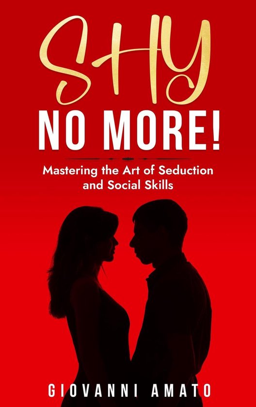 Art of Seduction 2 - Shy No More!: Mastering The Art of Sedu ... - cover