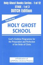 Holy Ghost School Book Series 1 - Introducing Holy Ghost School - God's Endtime Programme for the Preparation and Perfection of the Bride of Christ - DUTCH EDITION