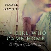 The Girl Who Came Home: Inspired by true events, the poignant, moving and beautiful story set aboard RMS Titanic by the New York Times bestselling author