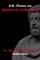 Stoicism Series 1 - J.D. Ponce on Marcus Aurelius: An Academic Analysis of Meditations
