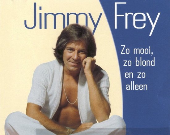 Jimmy Frey in wit tenue, zittend, met de tekst 'Zo mooi, zo blond en zo alleen'.