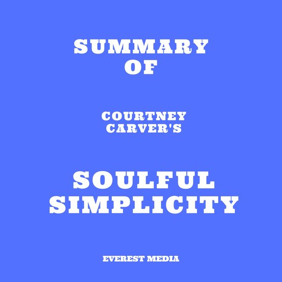 Summary of Courtney Carver's Soulful Simplicity