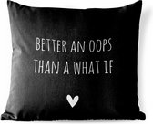 Tuinkussen - Engelse quote "Better an oops than a what if" met een hartje op een zwarte achtergrond - 40x40 cm - Weerbestendig