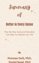 Summary Of Better in Every Sense How the New Science of Sensation Can Help You Reclaim Your Life by Norman Farb, PhD, Zindel Segal, PhD