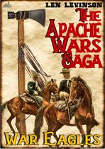 The Apache Wars Saga 2 - The Apache War Saga #2: War Eagles