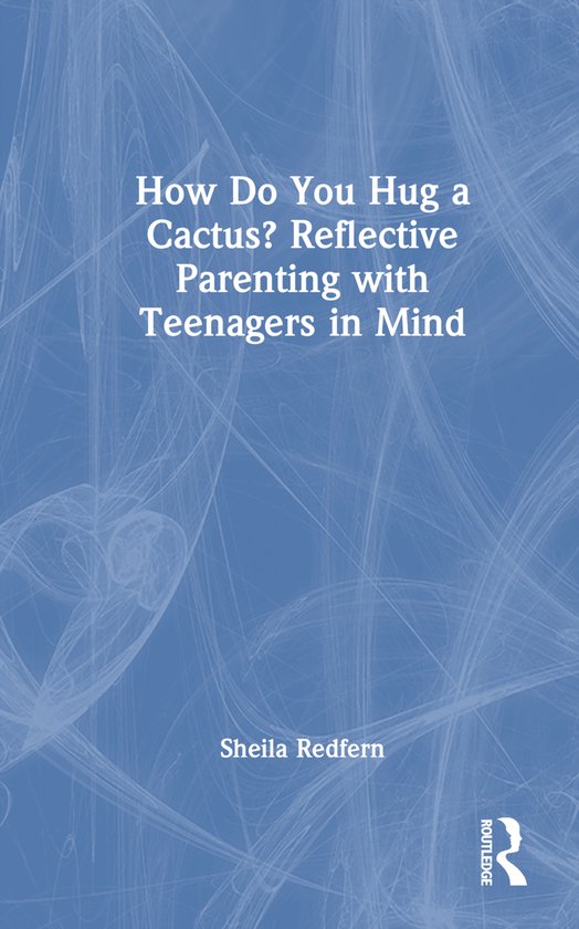 How Do You Hug a Cactus? Reflective Parenting with Teenagers ... - cover
