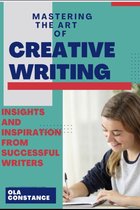 Mastering the Art of Creative Writing: Insights and Inspiration from Successful Writers
