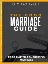 THE GOOD MARRIAGE GUIDE ROAD MAP TO A SUCCESSFUL MARRIAGE