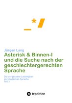 Die vergessene Leichtigkeit der deutschen Sprache 3 - Asterisk & Binnen I und die Suche nach der geschlechtergerechten Sprache