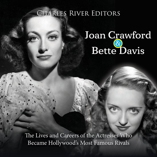 Joan Crawford and Bette Davis: The Lives and Careers of the Actresses ...