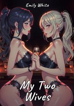 Erotic Sexy Stories Collection with Explicit High Quality Illustrations in Manga and Hentai Style. Hot and Forbidden Plots Uncensored. Nude Images of Naughty and Beautiful Girls. Only for Adults 18+. 27 - My Two Wives