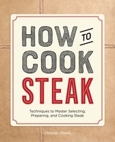How to Cook - How to Cook Steak