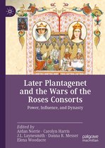 Queenship and Power - Later Plantagenet and the Wars of the Roses Consorts