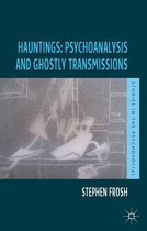 Studies in the Psychosocial - Hauntings: Psychoanalysis and Ghostly Transmissions