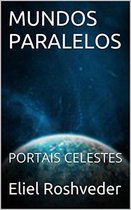 Mundos Paralelos e Dimensões 13 - Mundos Paralelos Portais Celestes