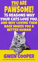 The PAWSOME! Series 2 - You are Pawsome! 75 Reasons Why Your Cats Love You, and Why Loving Them Back Makes You a Better Human