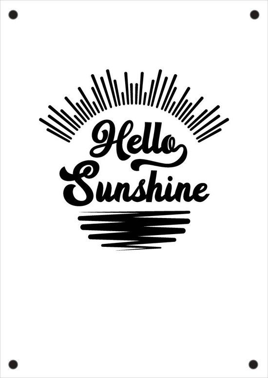 Tuinposter Hello Sunshine - 59x84cm - Zwart Wit Design - Eigentijdse Eyecatcher voor Buiten - Tuindecoratie | NUUW at home Collectie