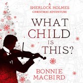 What Child is This?: A Sherlock Holmes Christmas Adventure. Inspired by Conan Doyle’s ‘The Blue Carbuncle’, Sherlock Holmes solves two brand new Christmas mysteries in Victorian London (A Sherlock Holmes Adventure, Book 5)