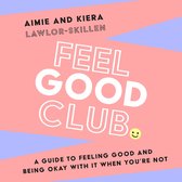 Feel Good Club: The perfect guide to positivity, self-help and self-esteem. ‘A Must Have for your happiness toolkit’ Steven Bartlett