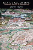Building a Religious Empire Tibetan Buddhism, Bureaucracy, and the Rise of the Gelukpa Encounters with Asia