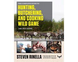 The Complete Guide to Hunting, Butchering, and Cooking Wild Game