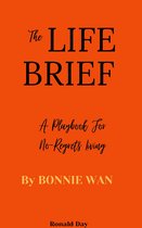 The Life Brief: A Playbook for No-Regrets Living by Bonnie Wan